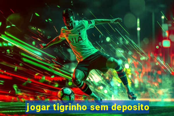 jogar tigrinho sem deposito